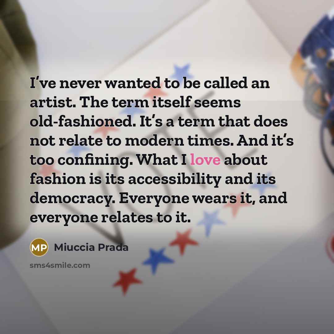 “I’ve never wanted to be called an artist. The term…” quote by Miuccia Prada