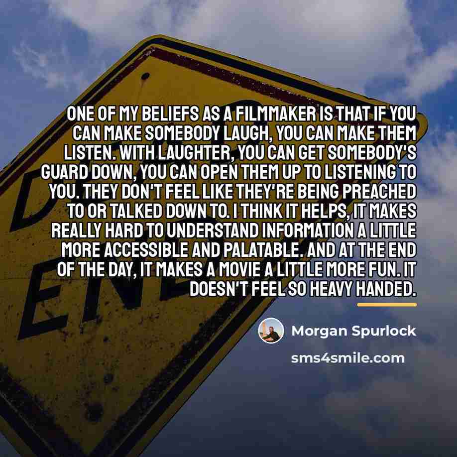 “One of my beliefs as a filmmaker is that if…” quote by Morgan Spurlock