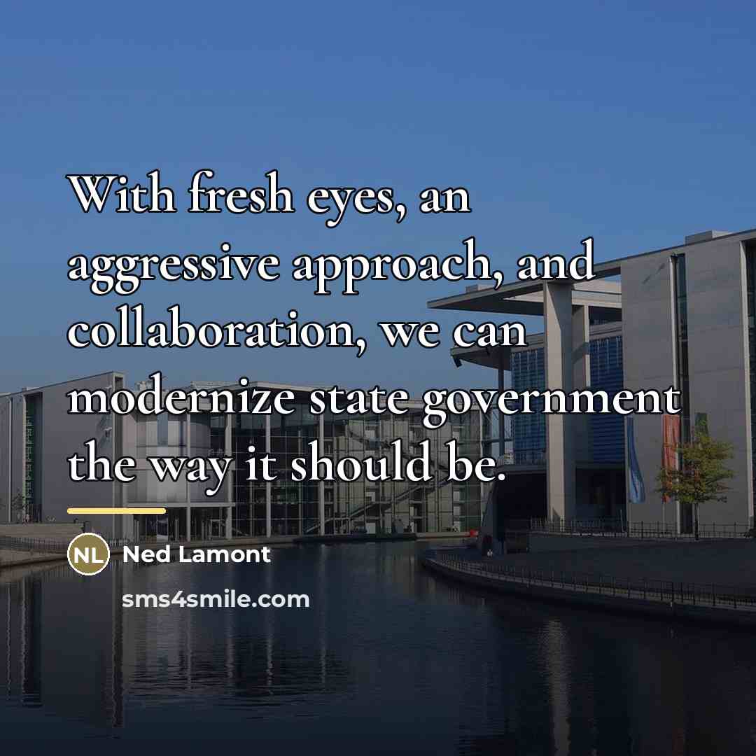 “With fresh eyes, an aggressive approach, and collaboration, we can…” quote by Ned Lamont