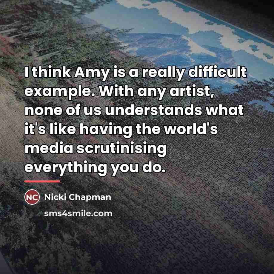 “I think Amy is a really difficult example. With any…” quote by Nicki Chapman