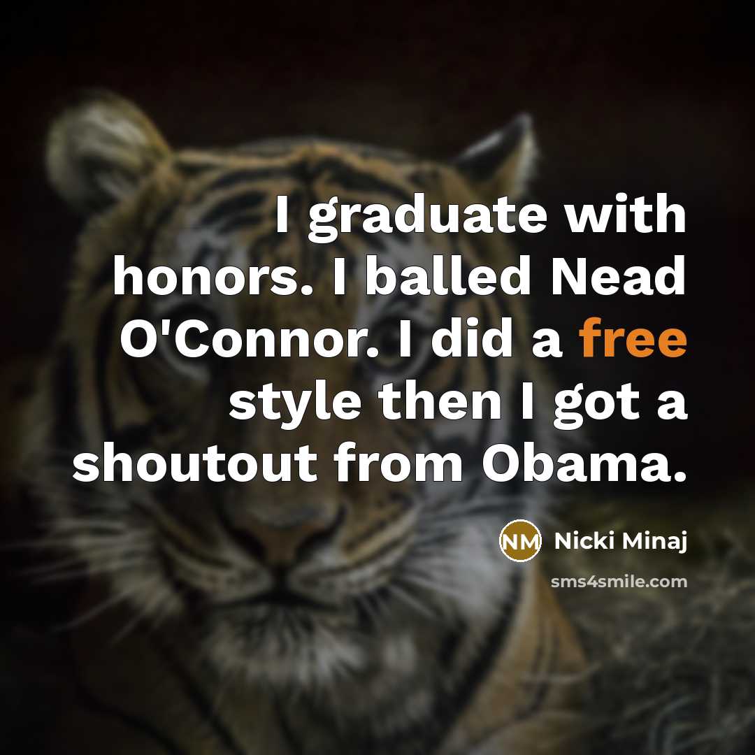“I graduate with honors. I balled Nead O'Connor. I did…” quote by Nicki Minaj