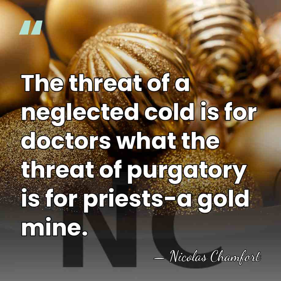 The threat of a neglected cold is for doctors what the threat&hellip; - Nicolas Chamfort