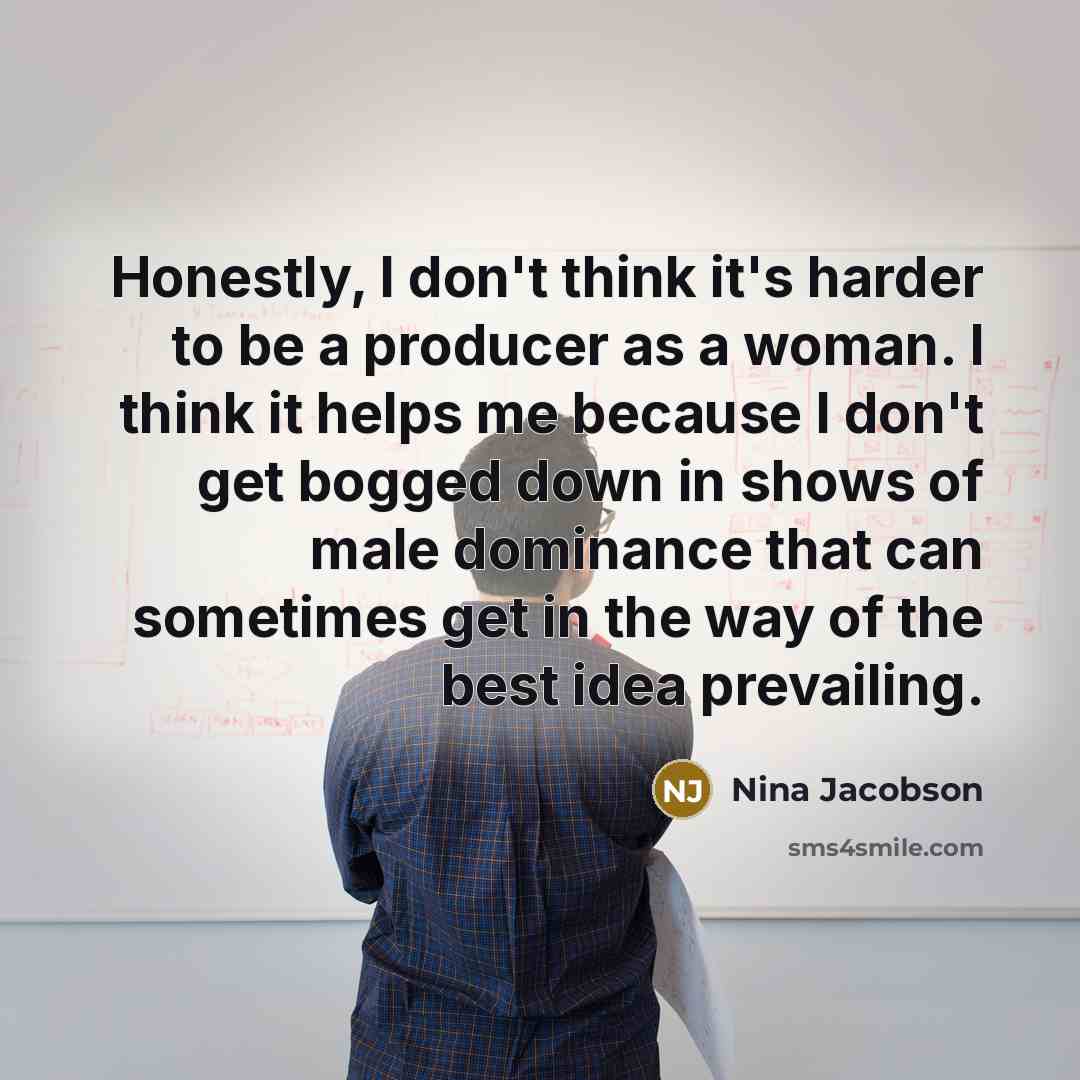 “Honestly, I don't think it's harder to be a producer…” quote by Nina Jacobson