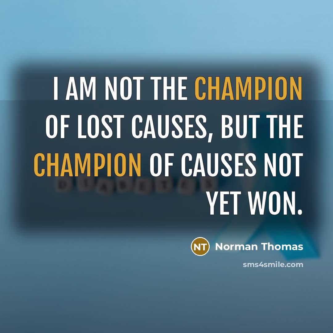 “I am not the champion of lost causes, but the…” quote by Norman Thomas
