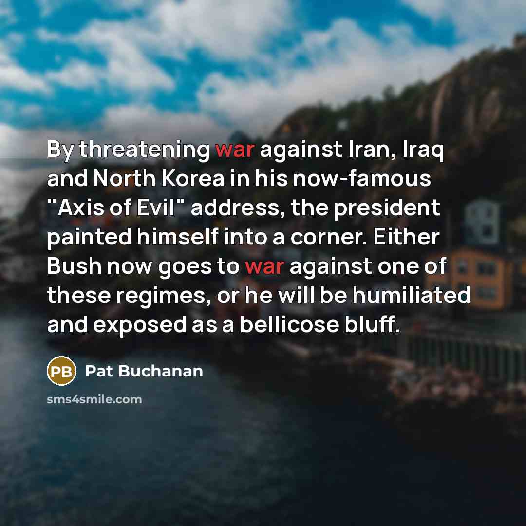 “By threatening war against Iran, Iraq and North Korea in…” quote by Pat Buchanan