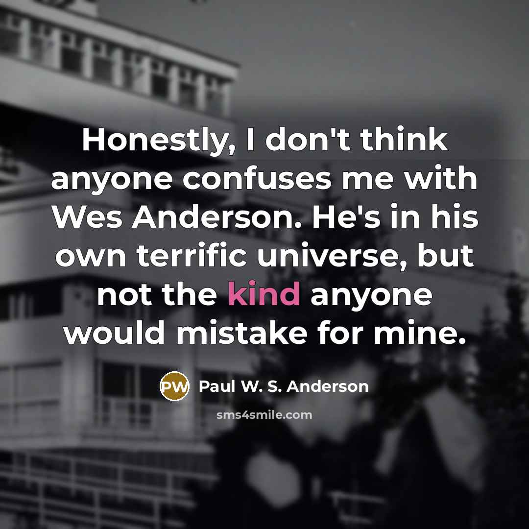 “Honestly, I don't think anyone confuses me with Wes Anderson.…” quote by Paul W. S. Anderson