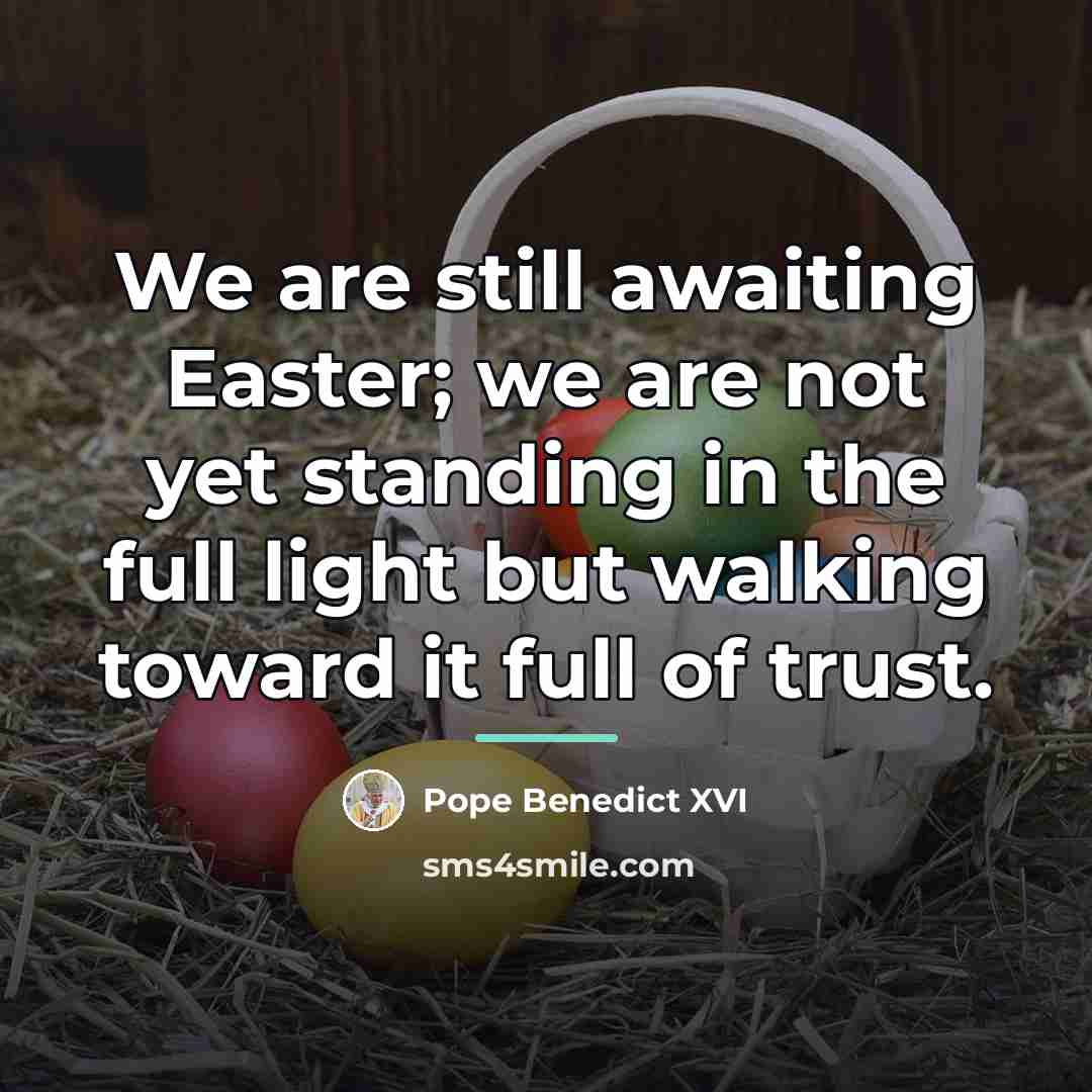 “We are still awaiting Easter; we are not yet standing…” quote by Pope Benedict XVI