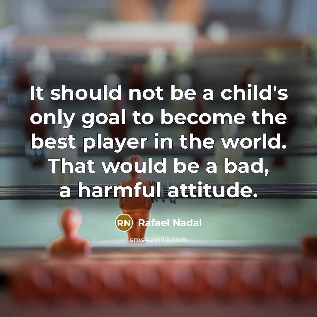 “It should not be a child's only goal to become…” quote by Rafael Nadal