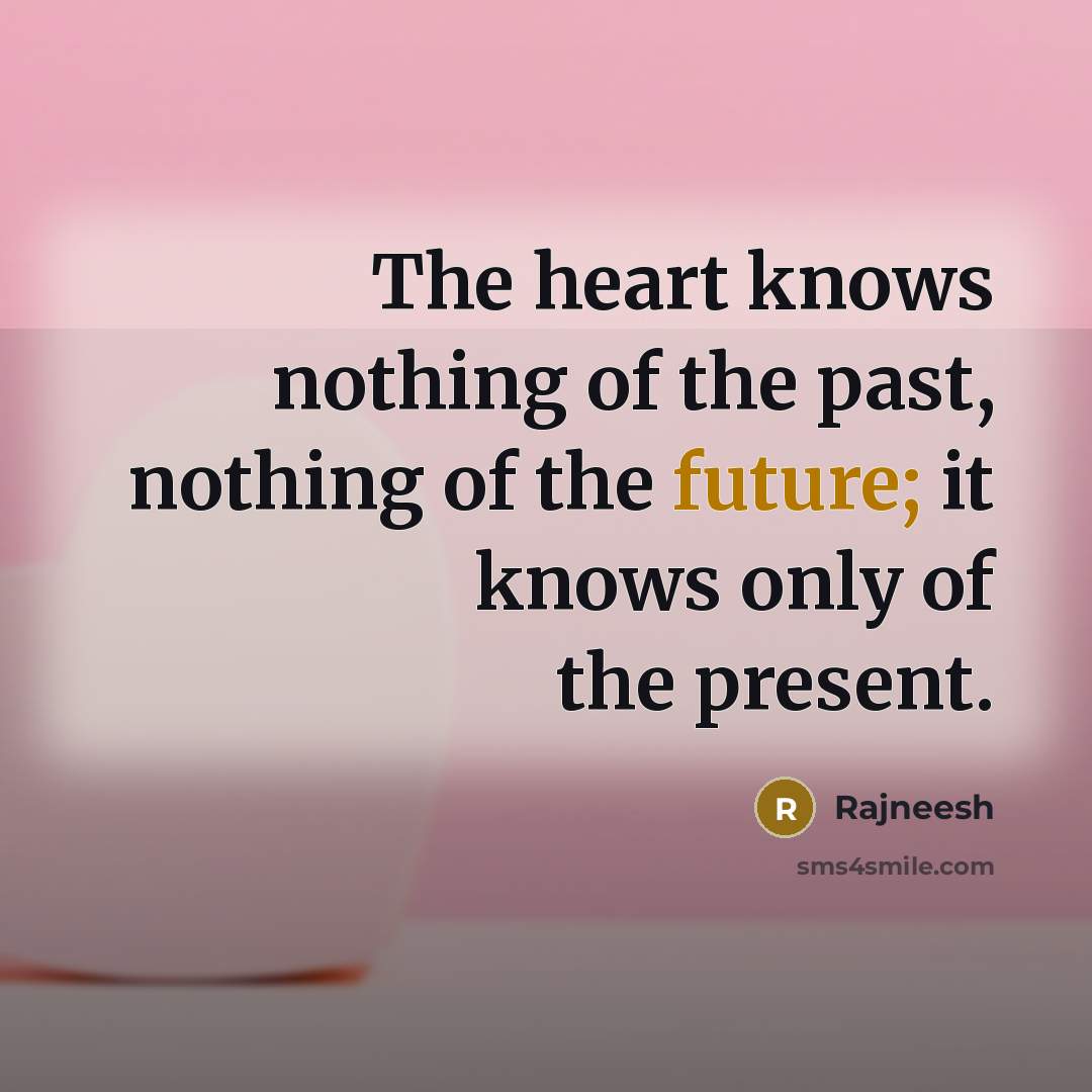 “The heart knows nothing of the past, nothing of the…” quote by Rajneesh
