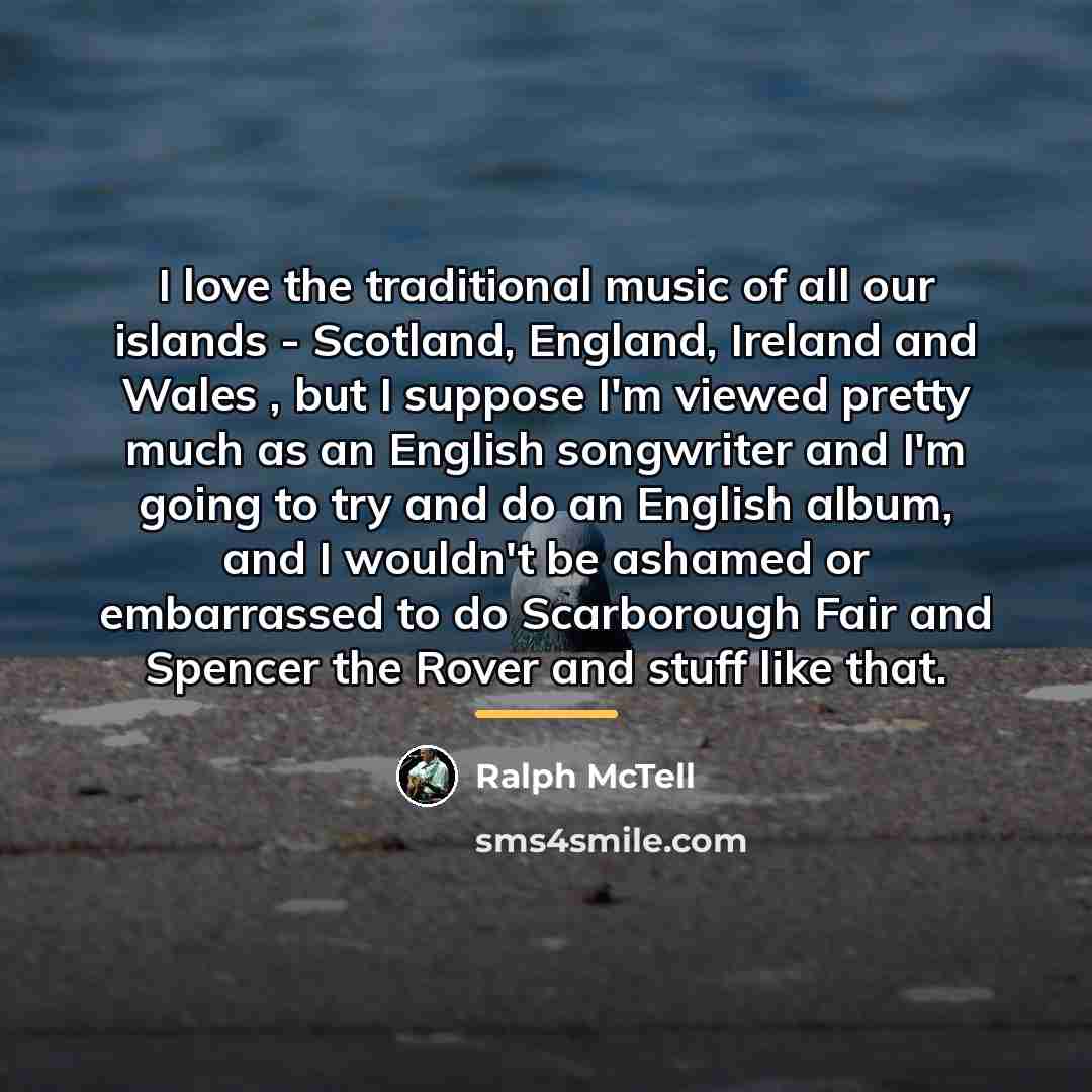 “I love the traditional music of all our islands -…” quote by Ralph McTell