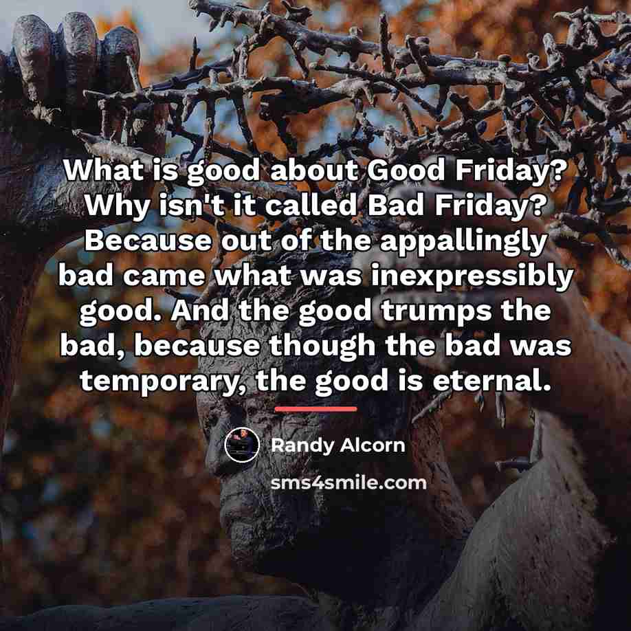“What is good about Good Friday? Why isn't it called…” quote by Randy Alcorn