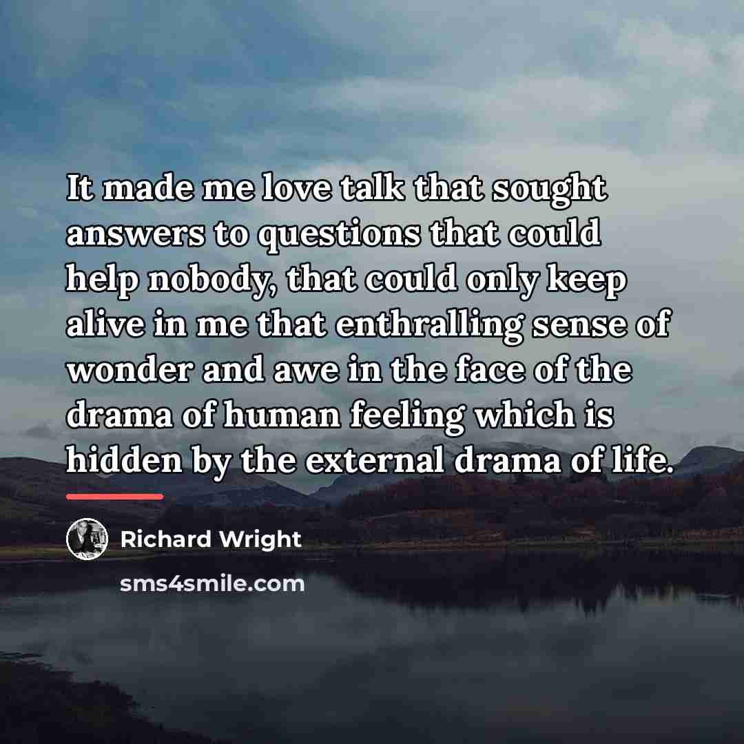 “It made me love talk that sought answers to questions…” quote by Richard Wright