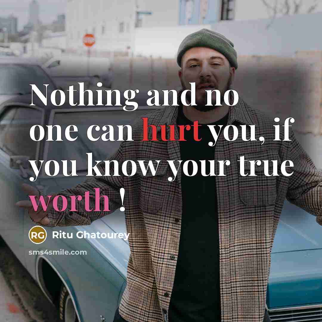 “Nothing and no one can hurt you, if you know your true worth !” quote by Ritu Ghatourey