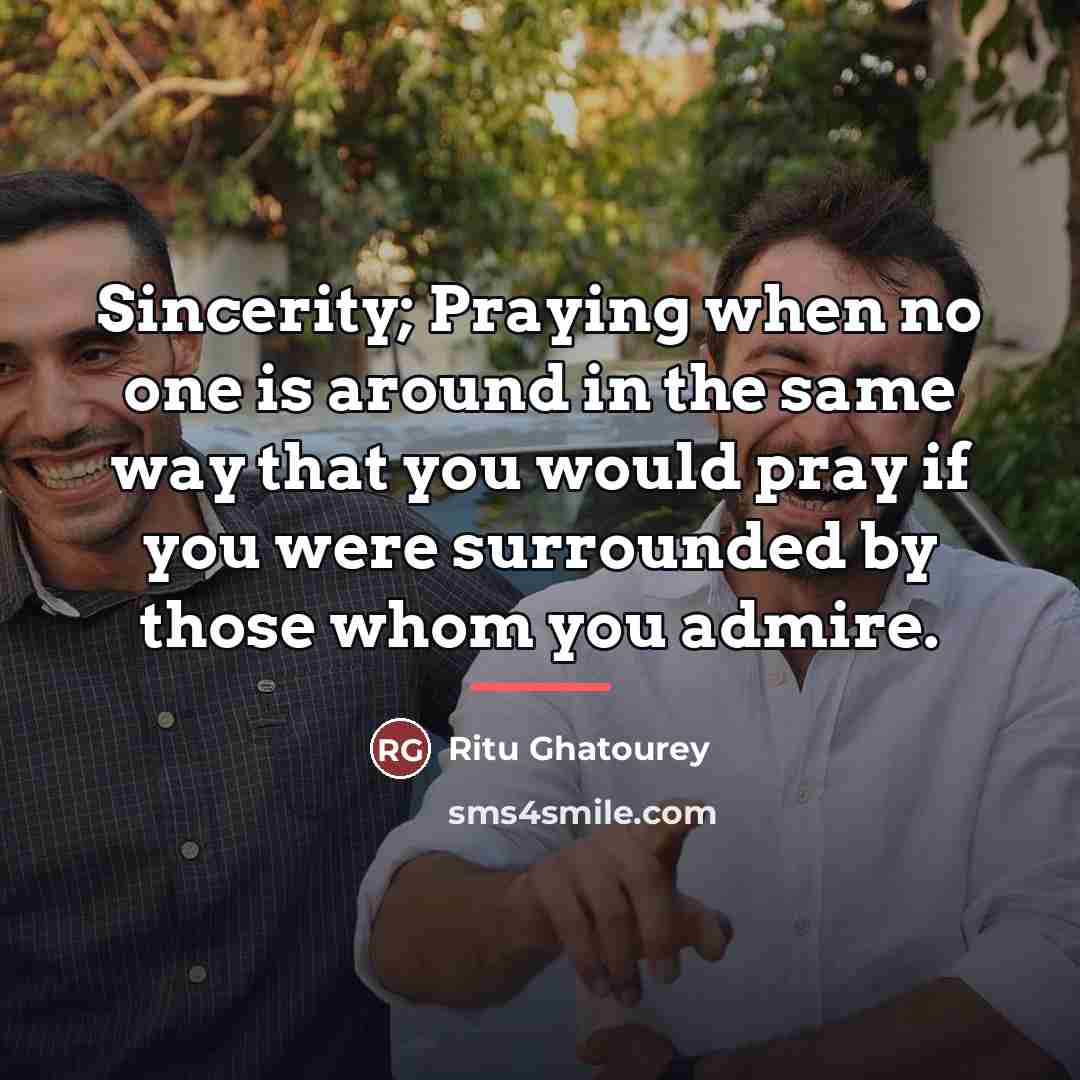“Sincerity; Praying when no one is around in the same…” quote by Ritu Ghatourey