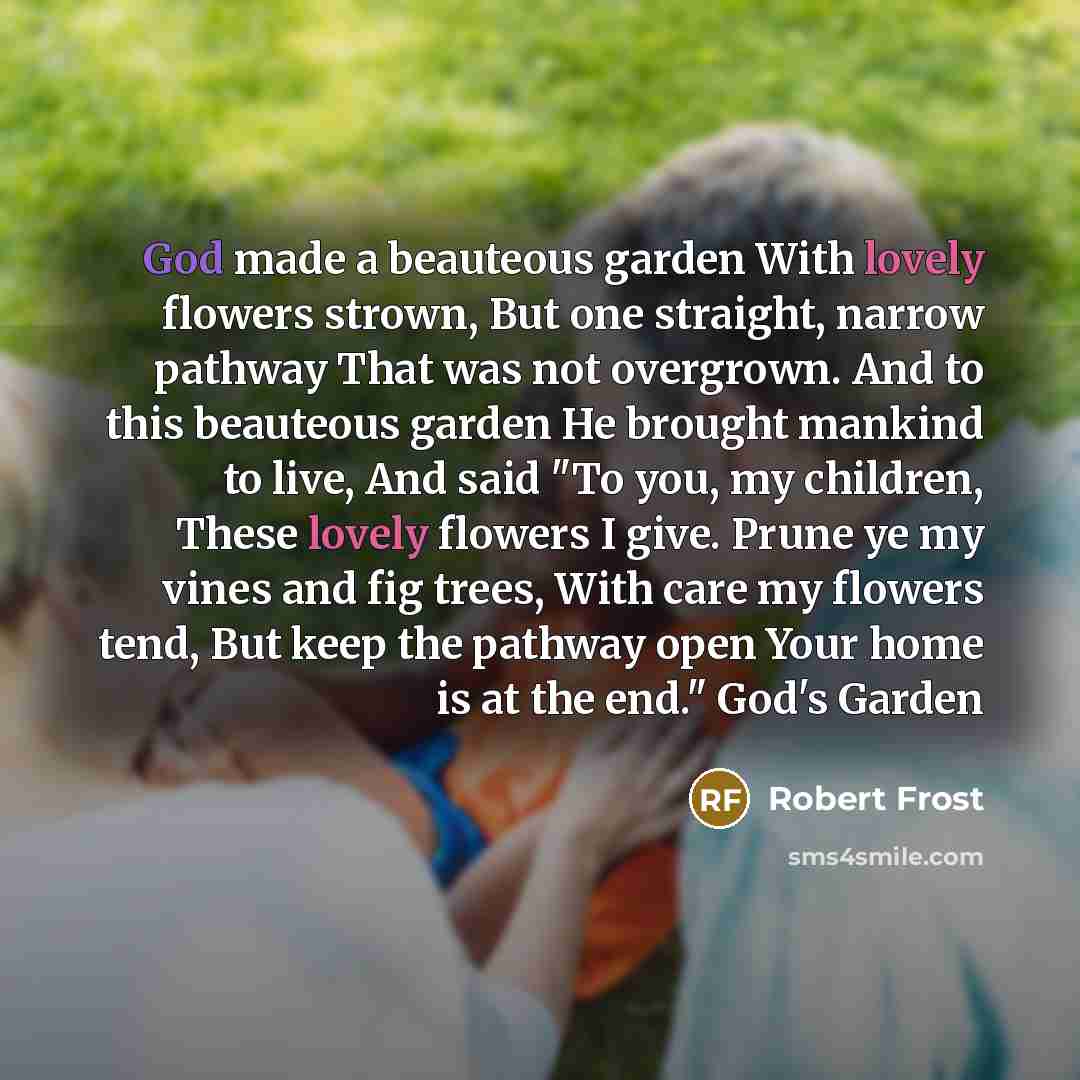 “God made a beauteous garden With lovely flowers strown, But…” quote by Robert Frost