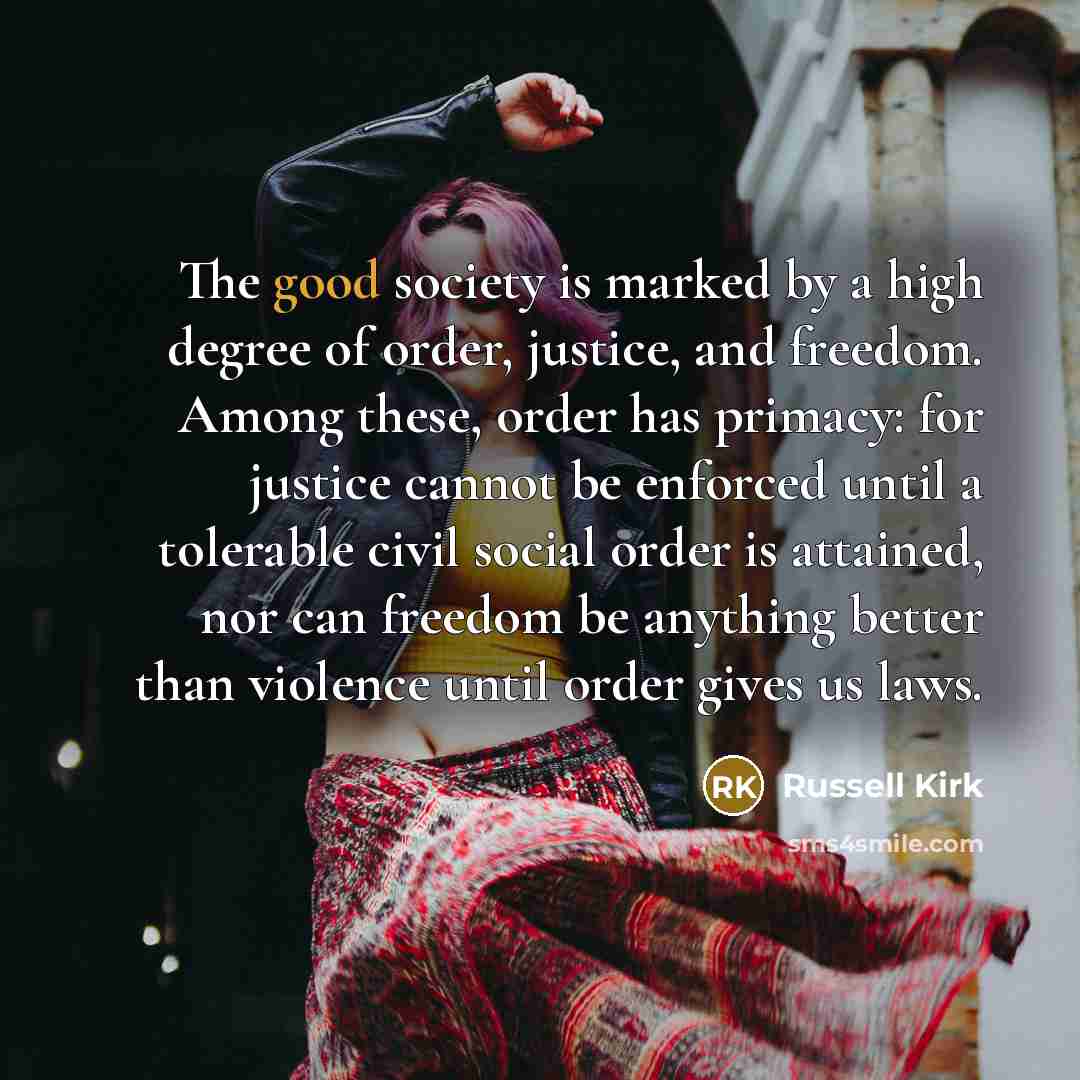 “The good society is marked by a high degree of…” quote by Russell Kirk