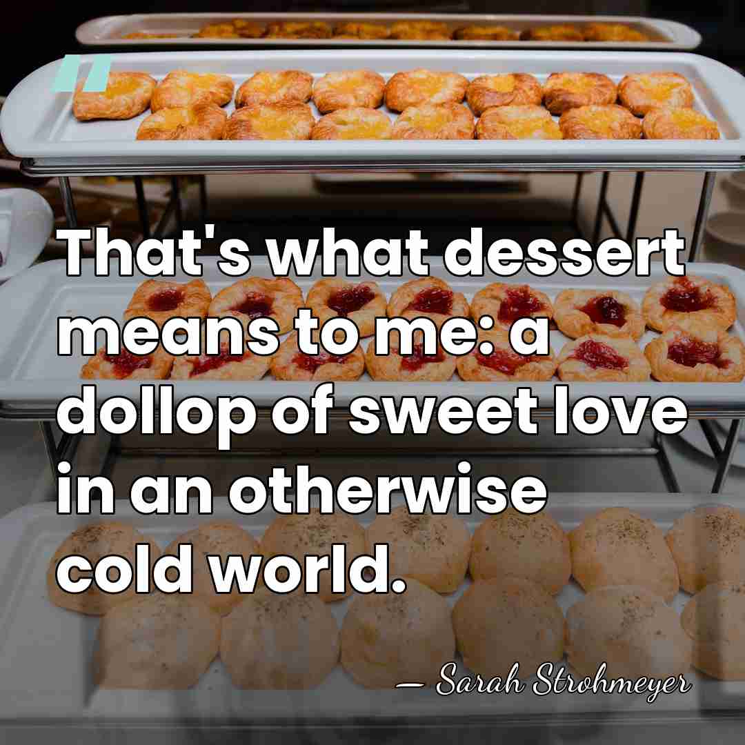That's what dessert means to me: a dollop of sweet love in&hellip; - Sarah Strohmeyer