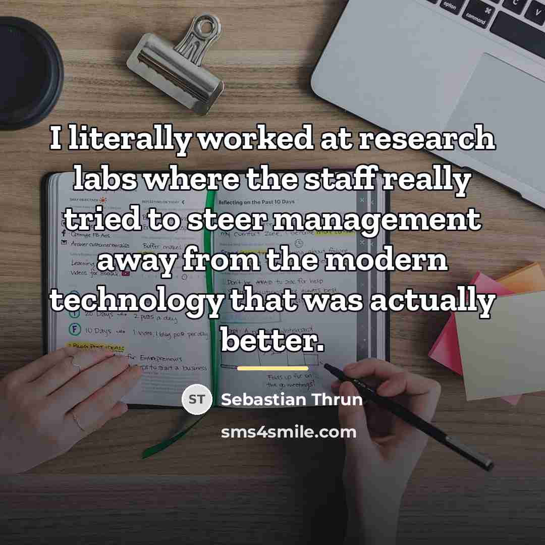 “I literally worked at research labs where the staff really…” quote by Sebastian Thrun
