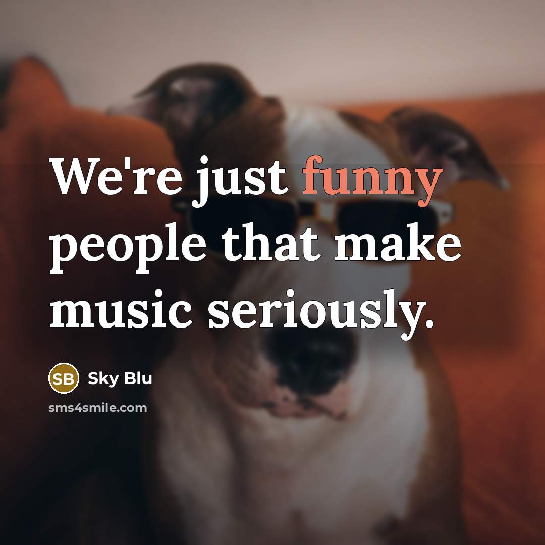 “We're just funny people that make music seriously.…” quote by Sky Blu
