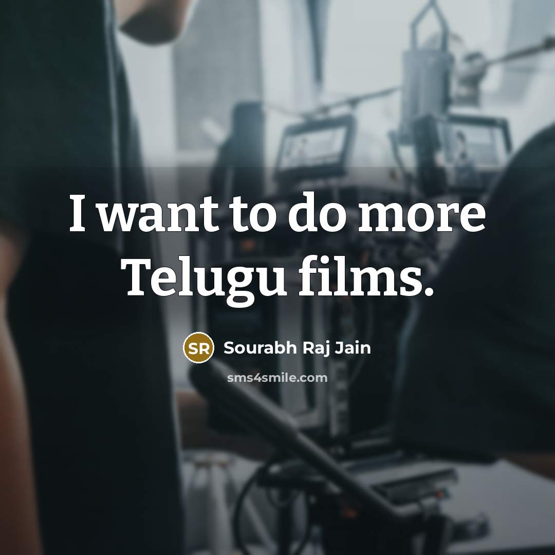 “I want to do more Telugu films.…” quote by Sourabh Raj Jain
