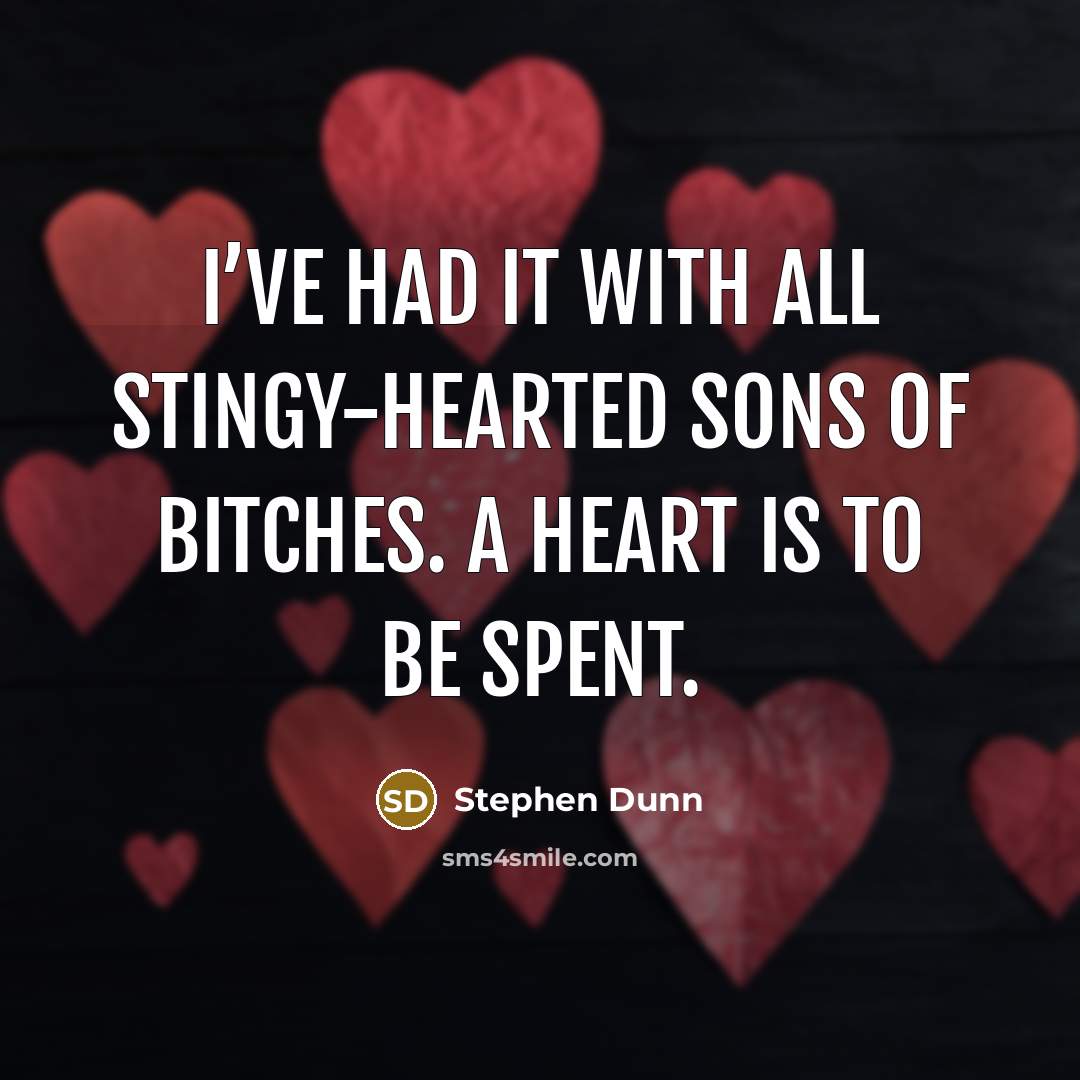 “I’ve had it with all stingy-hearted sons of bitches. A…” quote by Stephen Dunn