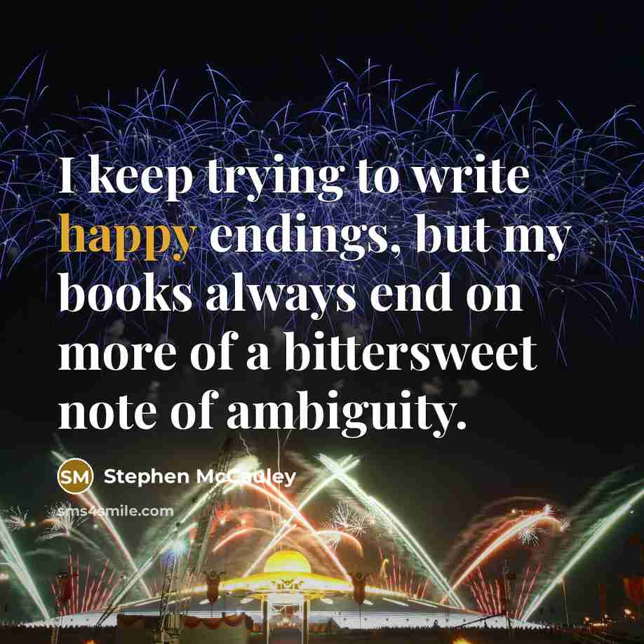 “I keep trying to write happy endings, but my books…” quote by Stephen McCauley