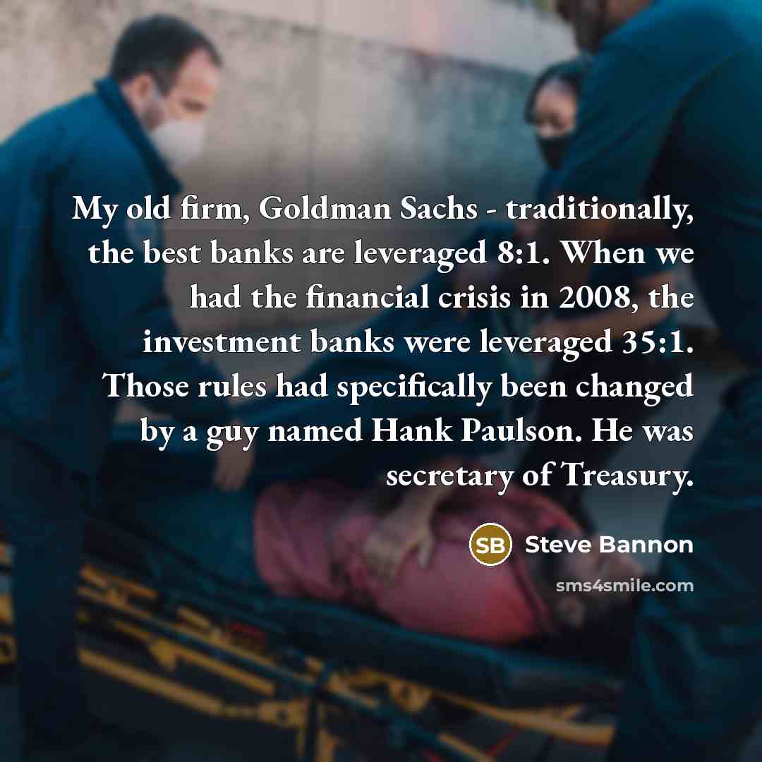“My old firm, Goldman Sachs - traditionally, the best banks…” quote by Steve Bannon