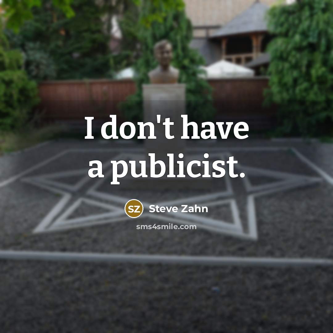 “I don't have a publicist.” quote by Steve Zahn