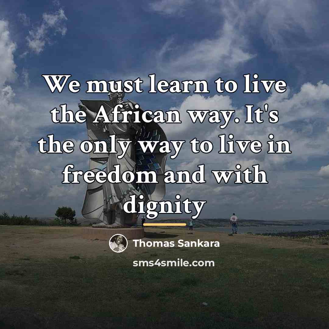 “We must learn to live the African way. It's the…” quote by Thomas Sankara