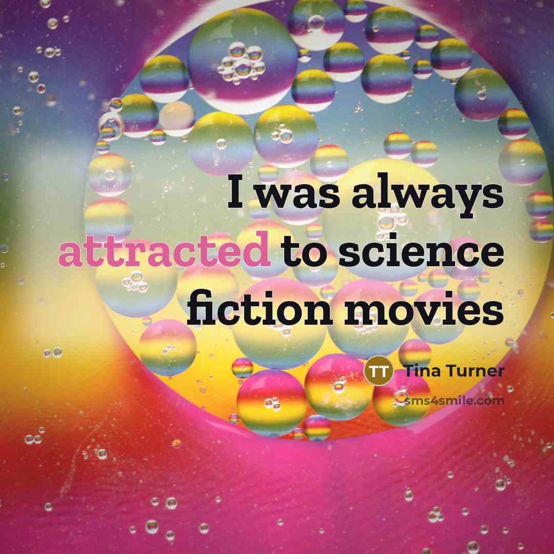 “I was always attracted to science fiction movies” quote by Tina Turner