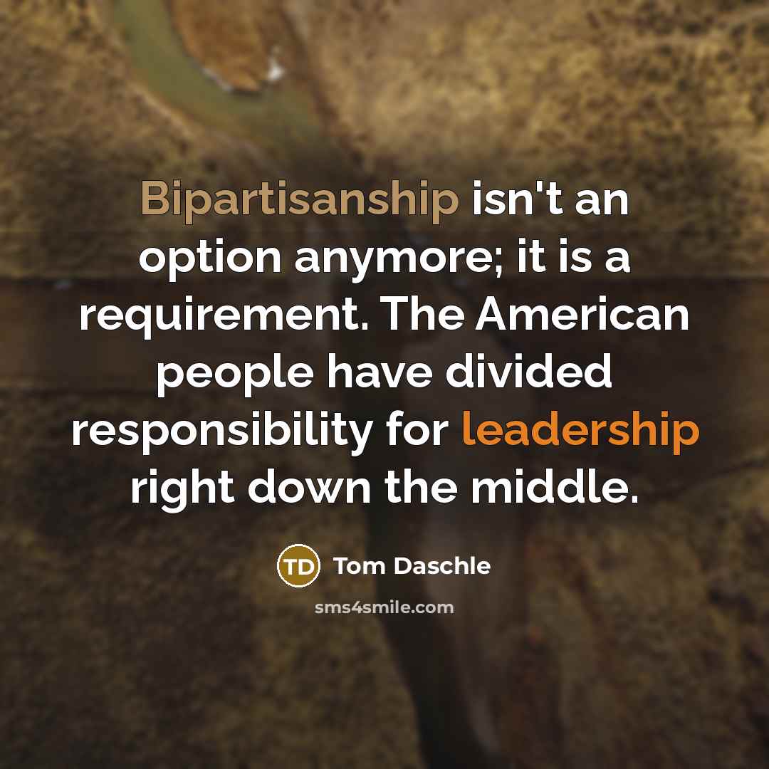 “Bipartisanship isn't an option anymore; it is a requirement. The…” quote by Tom Daschle