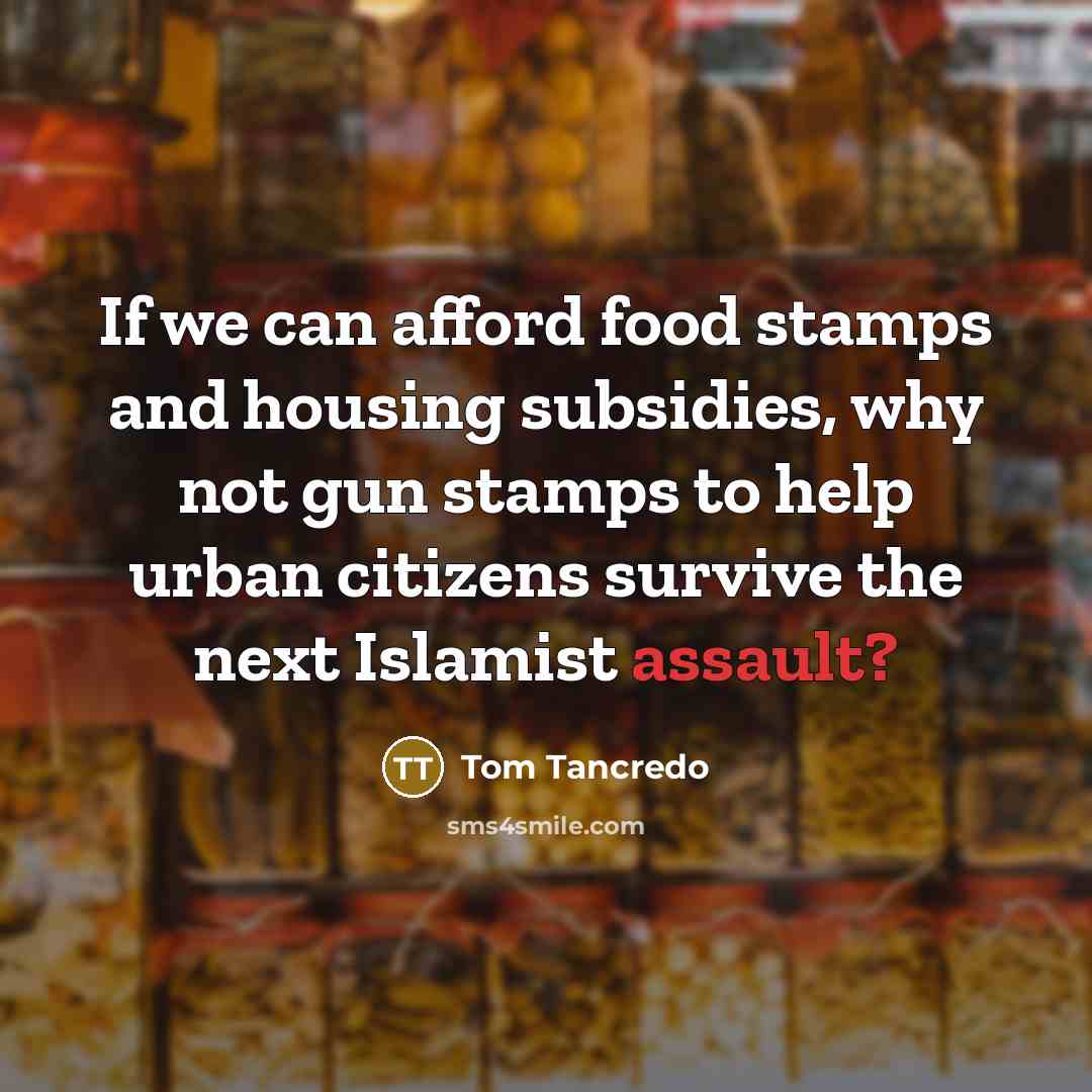 “If we can afford food stamps and housing subsidies, why…” quote by Tom Tancredo