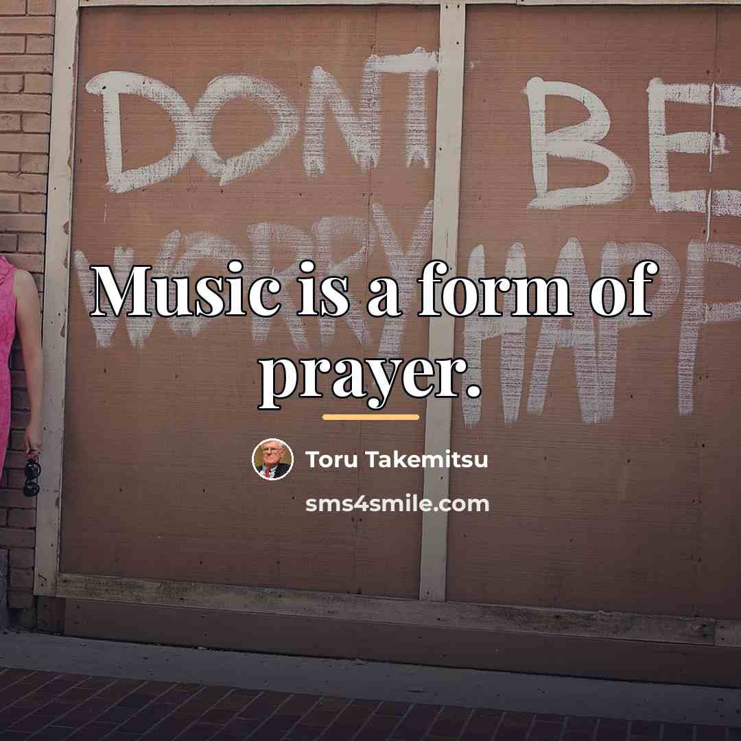 “Music is a form of prayer.…” quote by Toru Takemitsu
