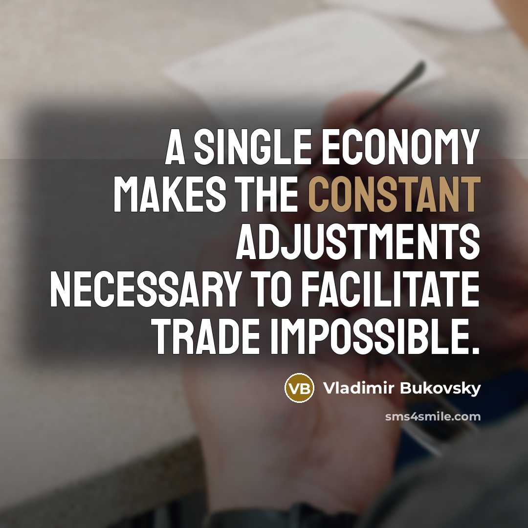 “A single economy makes the constant adjustments necessary to facilitate…” quote by Vladimir Bukovsky
