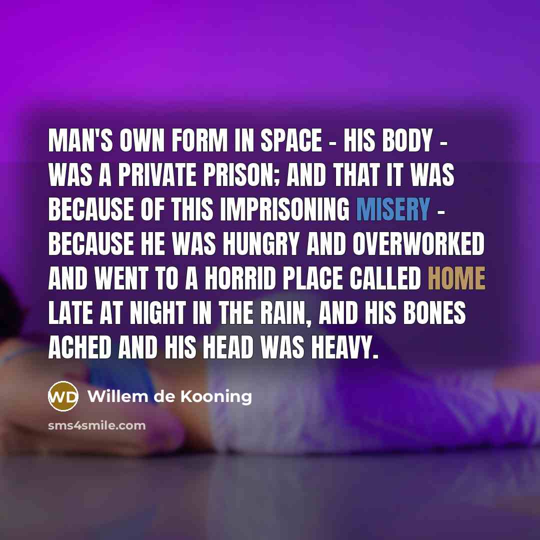 “Man's own form in space - his body - was…” quote by Willem de Kooning