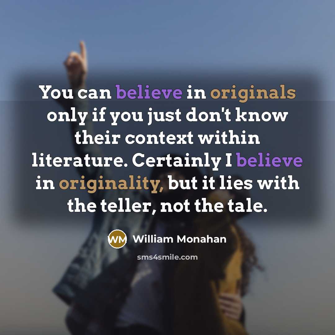“You can believe in originals only if you just don't…” quote by William Monahan