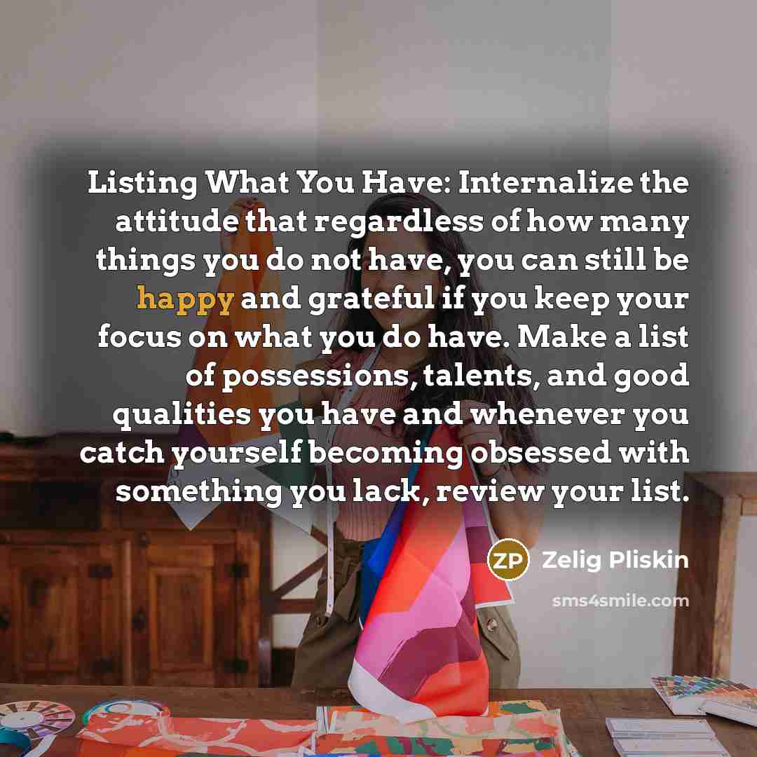 “Listing What You Have: Internalize the attitude that regardless of…” quote by Zelig Pliskin