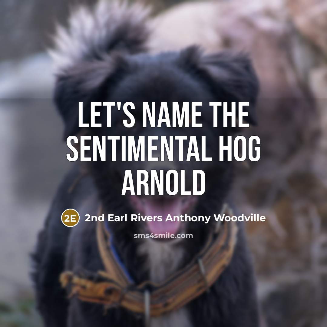 “Let's name the sentimental hog Arnold” quote by 2nd Earl Rivers Anthony Woodville