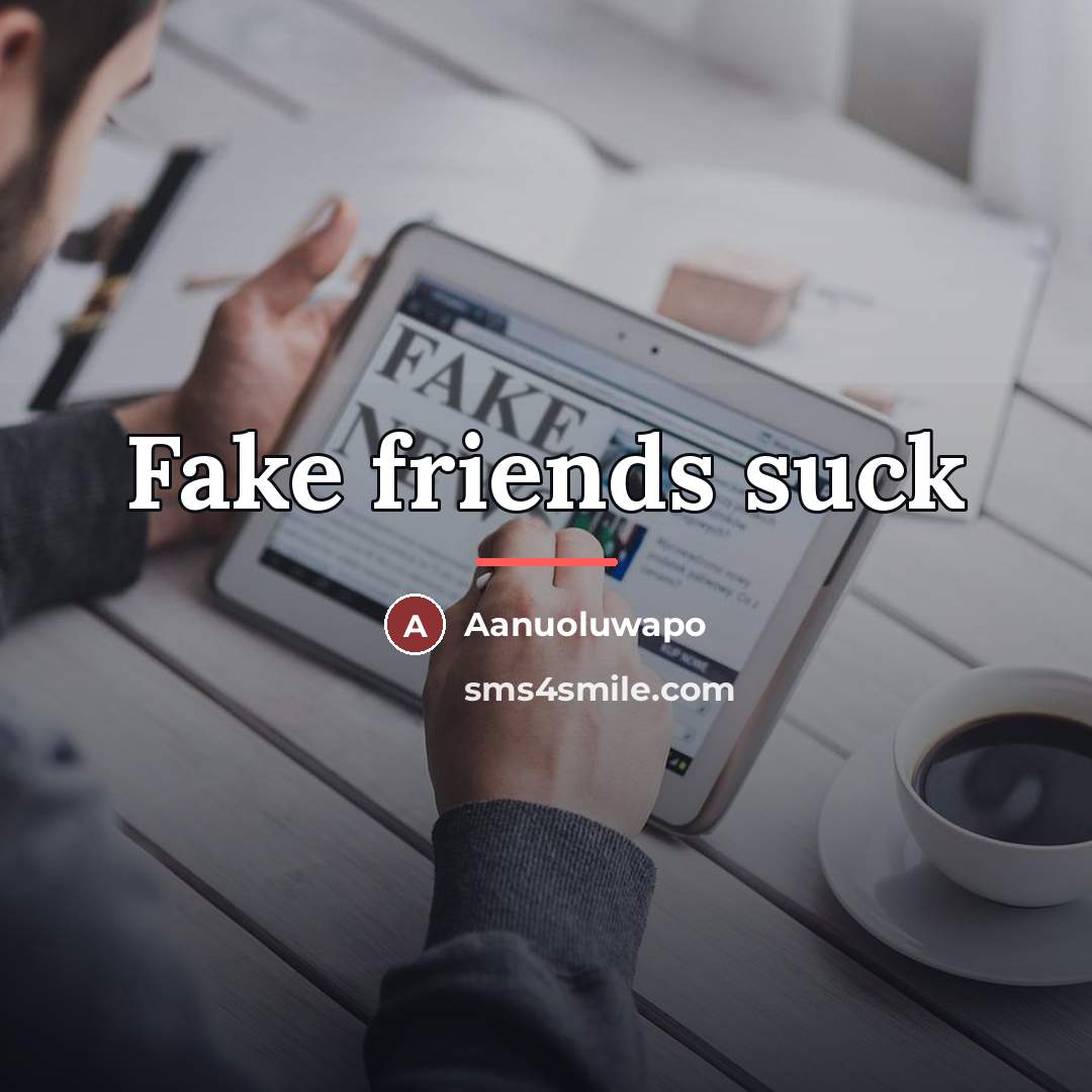 “Fake friends suck…” quote by Aanuoluwapo