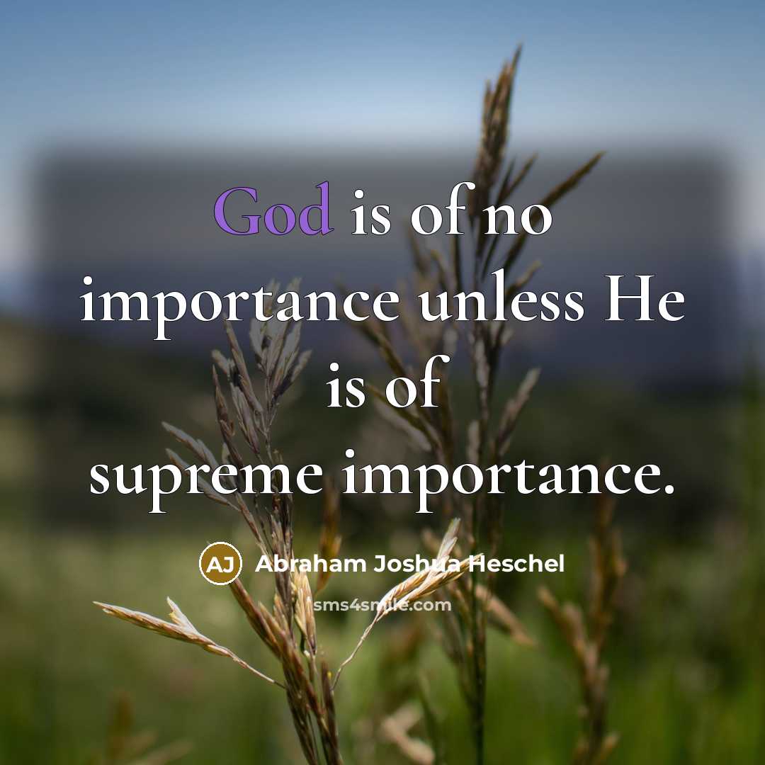 “God is of no importance unless He is of supreme…” quote by Abraham Joshua Heschel