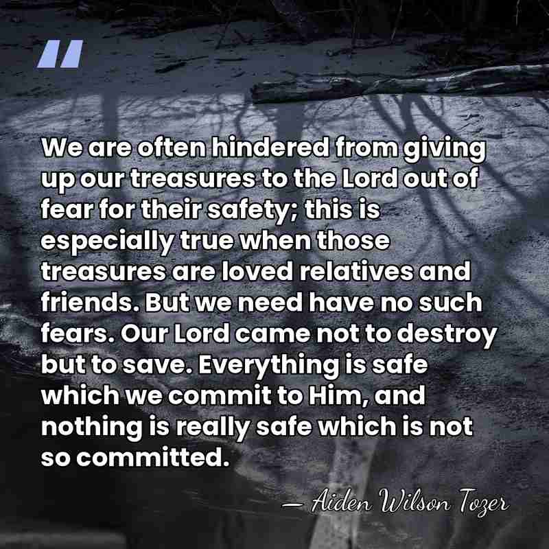 We are often hindered from giving up our treasures to the Lord&hellip; - Aiden Wilson Tozer