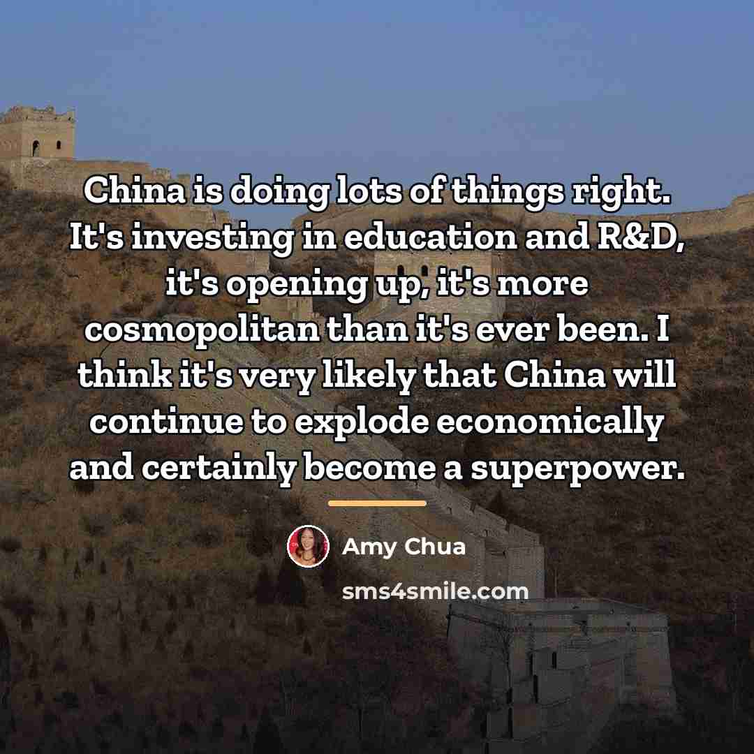 “China is doing lots of things right. It's investing in…” quote by Amy Chua