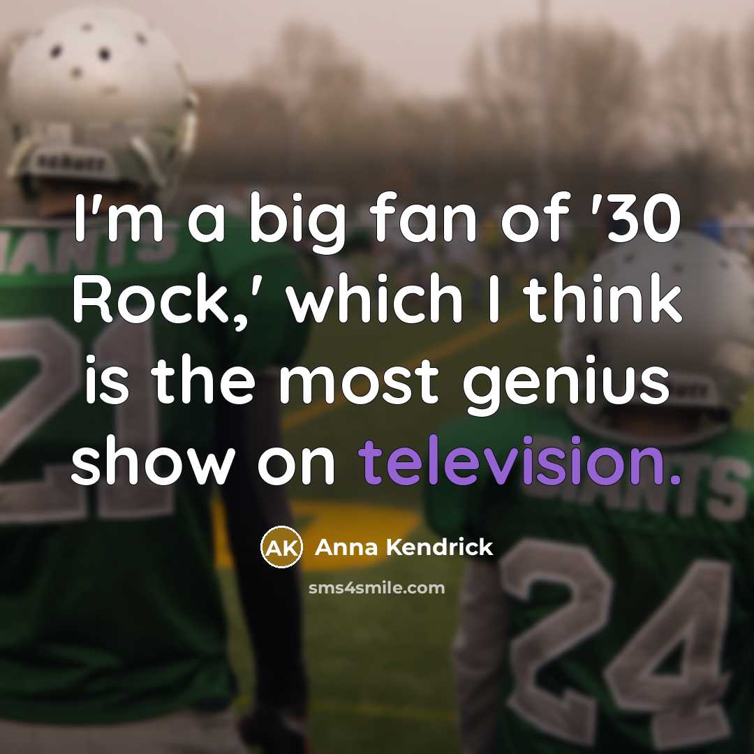 “I'm a big fan of '30 Rock,' which I think…” quote by Anna Kendrick