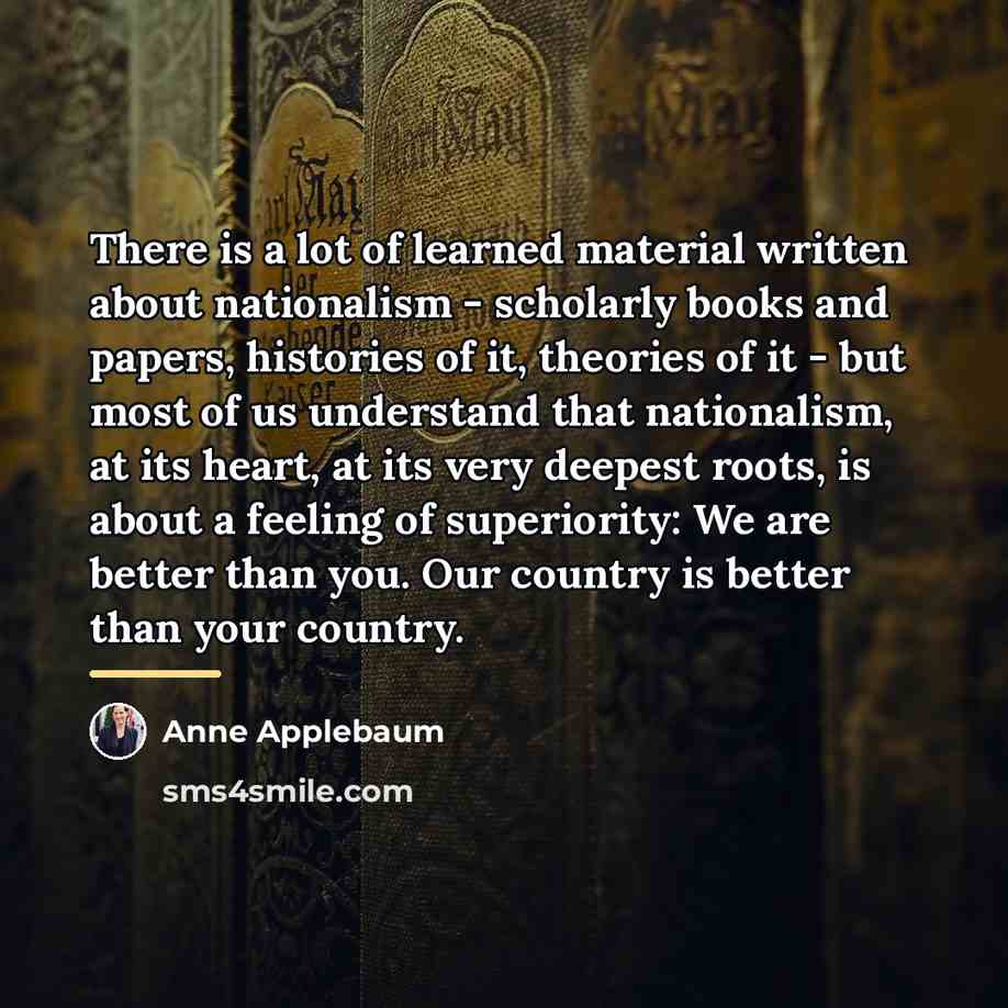 “There is a lot of learned material written about nationalism…” quote by Anne Applebaum