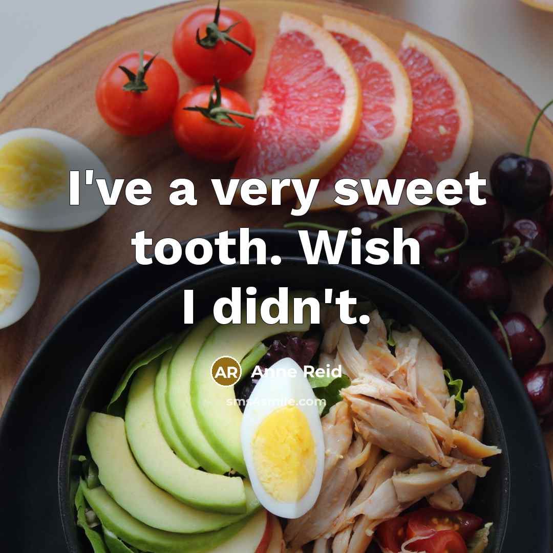 “I've a very sweet tooth. Wish I didn't.” quote by Anne Reid