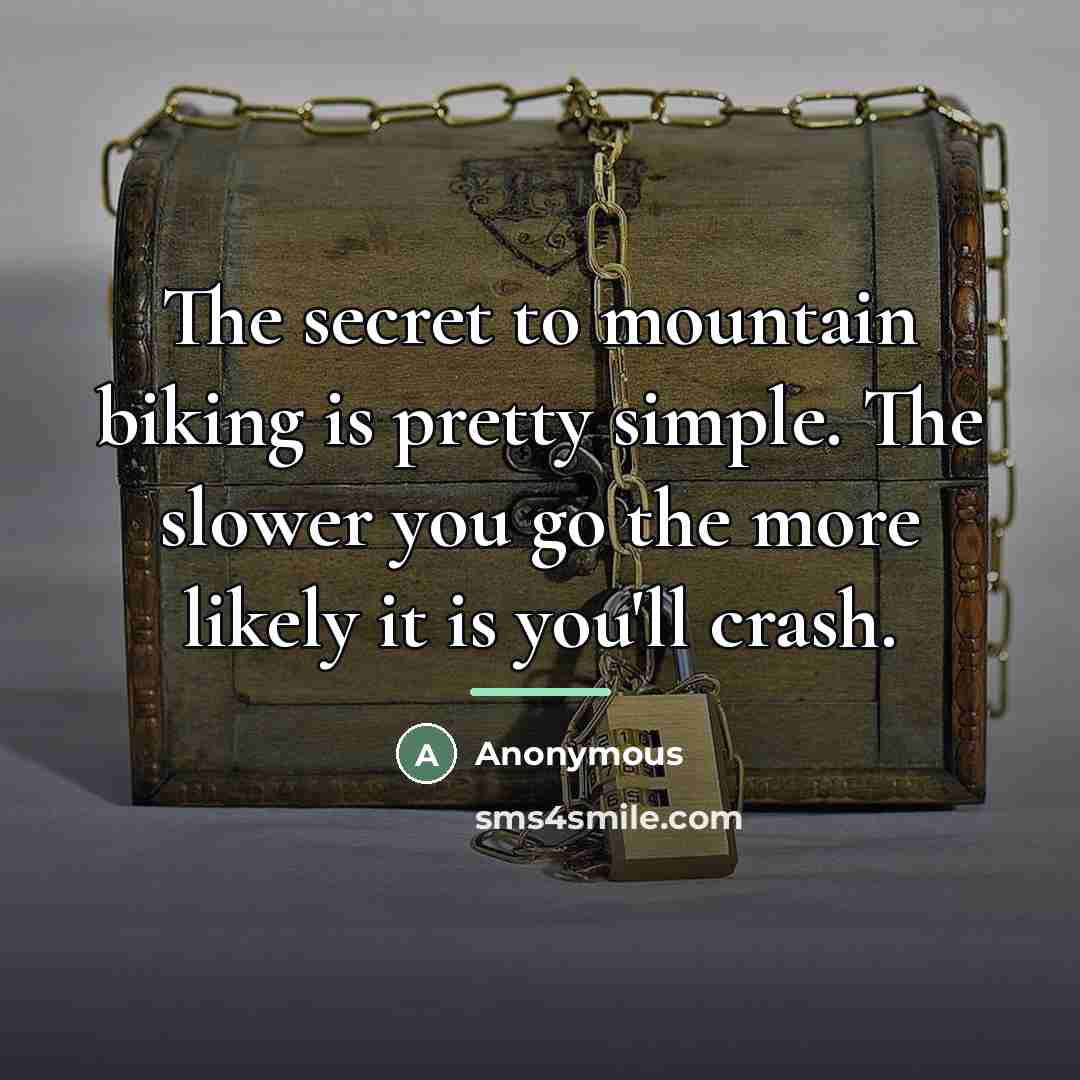 “The secret to mountain biking is pretty simple. The slower…” quote by Juli Furtado