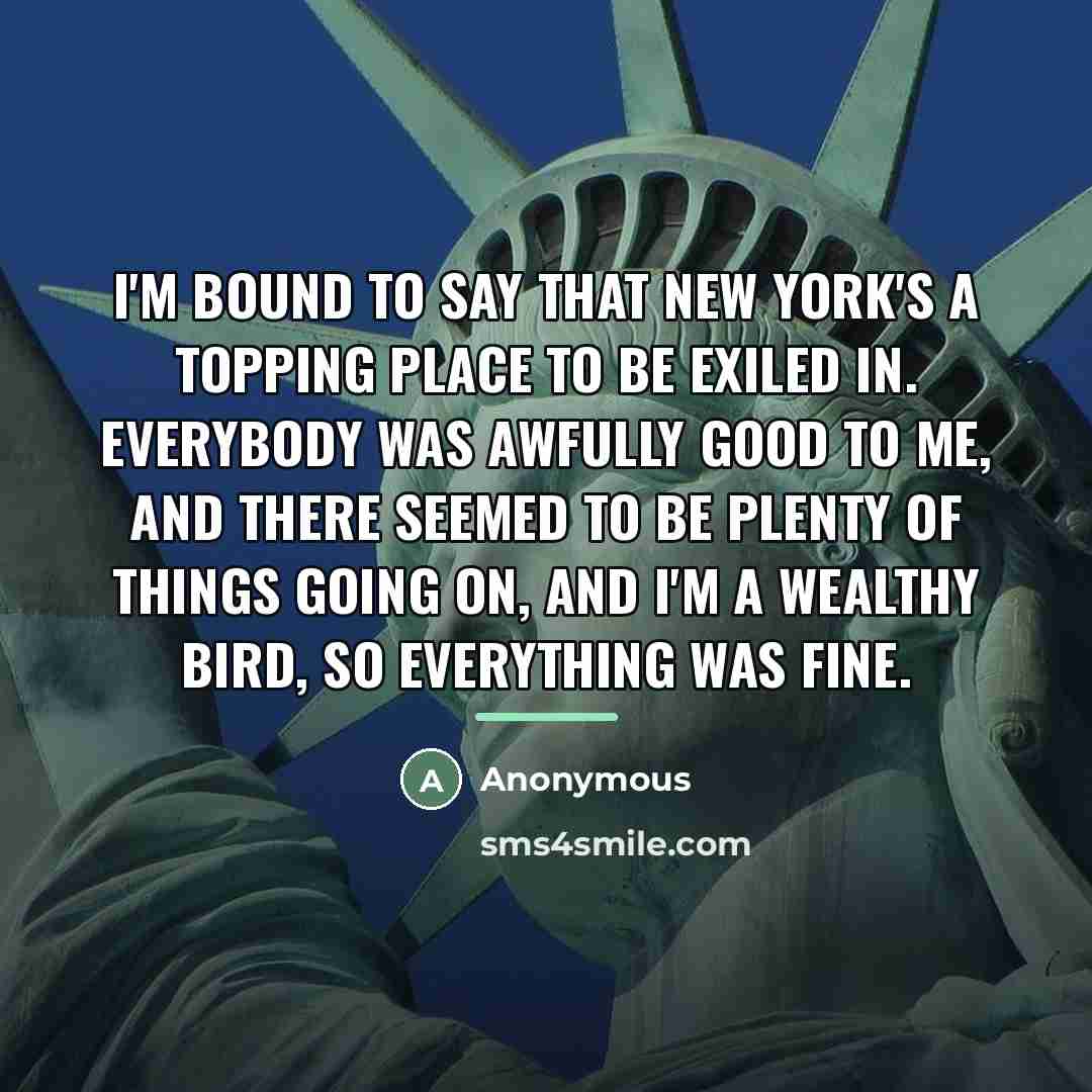 “I'm bound to say that New York's a topping place…” quote by Anonymous