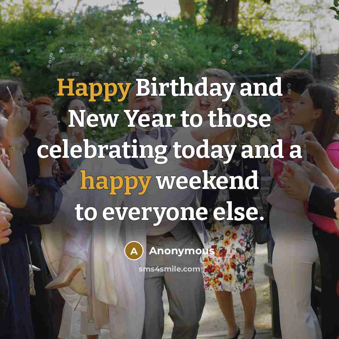 “Happy Birthday and New Year to those celebrating today and…” quote by Anonymous