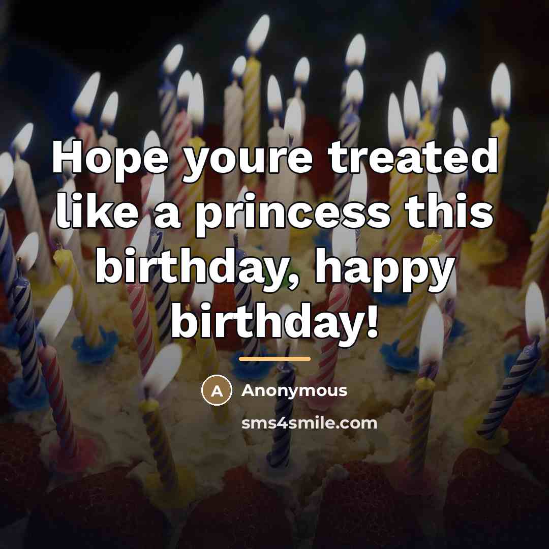“Hope youre treated like a princess this birthday, happy birthday!…” quote by Anonymous
