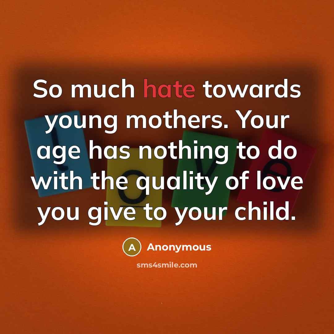 “So much hate towards young mothers. Your age has nothing…” quote by Anonymous